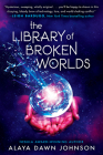 The Library of Broken Worlds By Alaya Dawn Johnson Cover Image