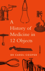 A History of Medicine in 12 Objects Cover Image