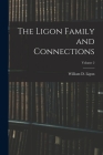 The Ligon Family and Connections; Volume 2 By William D. (William Daniel) 1. Ligon (Created by) Cover Image
