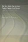 Ibn ABI Tahir Tayfur and Arabic Writerly Culture: A Ninth Century Bookman in Baghdad (Routledge Studies in Middle Eastern Literatures) By Shawkat M. Toorawa Cover Image