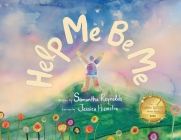 Help Me Be Me: A Children's Picture Book About Self-Love and Inclusion By Samantha Reynolds, Jessica Hiemstra (Illustrator) Cover Image