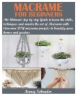 Macrame for Beginners: The Ultimate step by step Guide to learn the skills, techniques and master the art of Macrame with Awesome DIY macrame Cover Image