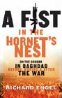 A Fist in the Hornet's Nest: On the Ground in Baghdad Before, During & After the War By Richard Engel Cover Image