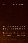 History and Eschatology: Jesus and the Promise of Natural Theology By N. T. Wright Cover Image