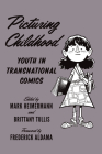 Picturing Childhood: Youth in Transnational Comics (World Comics and Graphic Nonfiction Series) By Mark Heimermann (Editor), Brittany Tullis (Editor), Frederick Luis Aldama (Foreword by) Cover Image