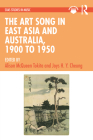 The Art Song in East Asia and Australia, 1900 to 1950: 1900 - 1950 By Alison McQueen Tokita (Editor), Joys H. Y. Cheung (Editor) Cover Image