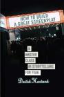 How to Build a Great Screenplay: A Master Class in Storytelling for Film By David Howard Cover Image
