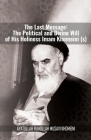 The Last Message: The Political and Divine Will of His Holiness Imam Khomeini (s) By Khomeini Cover Image