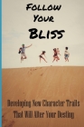 Follow Your Bliss: Developing New Character Traits That Will Alter Your Destiny: Live Happily Book By Alphonso Laboe Cover Image
