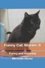 Funny Cat Stories 3: Funny and Inspiring By Michelle Bever Cover Image