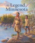 The Legend of Minnesota (Myths) By Kathy-Jo Wargin, David Geister (Illustrator) Cover Image
