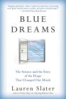 Blue Dreams: The Science and the Story of the Drugs that Changed Our Minds By Lauren Slater Cover Image