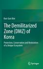 The Demilitarized Zone (Dmz) of Korea: Protection, Conservation and Restoration of a Unique Ecosystem Cover Image
