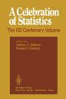 A Celebration of Statistics: The Isi Centenary Volume a Volume to Celebrate the Founding of the International Statistical Institute in 1885 By Anthony C. Atkinson (Editor), Stephen E. Fienberg (Editor) Cover Image