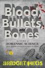 Blood, Bullets, and Bones: The Story of Forensic Science from Sherlock Holmes to DNA Cover Image