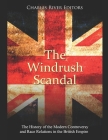 The Windrush Scandal: The History of the Modern Controversy and Race Relations in the British Empire By Charles River Cover Image