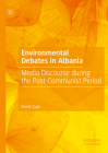Environmental Debates in Albania: Media Discourse During the Post-Communist Period By Deniz Çupi Cover Image