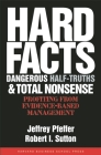 Hard Facts, Dangerous Half-Truths, and Total Nonsense: Profiting from Evidence-Based Management By Jeffrey Pfeffer, Robert I. Sutton Cover Image