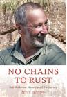 No Chains to Rust: Bob McMahon: Memories of His Journey By Peter Ian Henning Cover Image