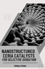Nanostructured Ceria Catalysts for Selective Oxidation By Reddy Nallapa Cover Image