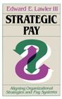 Strategic Pay: Aligning Organizational Strategies and Pay Systems (Jossey-Bass Management) By III Lawler, Edward E., Lawler Cover Image