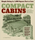 Compact Cabins: Simple Living in 1000 Square Feet or Less; 62 Plans for Camps, Cottages, Lake Houses, and Other Getaways By Gerald Rowan Cover Image