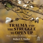 Trauma and the Struggle to Open Up: From Avoidance to Recovery and Growth By Robert T. Muller, Tom Perkins (Read by) Cover Image