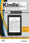Kindle Manual for Beginners: The Perfect Kindle Guide for Beginners, Seniors, & New Kindle Users (For Beginners (For Beginners)) Cover Image