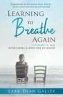 Learning to Breathing Again: Choosing to Heal After Losing a Loved One to Suicide By Lark Dean Galley, Richard Paul Evans (Foreword by) Cover Image