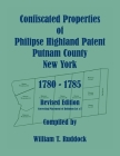 Confiscated Properties of Philipse Highland Patent, Putnam County, New York, 1780-1785, Revised Edition By William T. Ruddock Cover Image