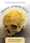 Franz Joseph Gall: Naturalist of the Mind, Visionary of the Brain Cover Image
