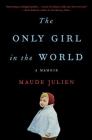 The Only Girl in the World: A Memoir By Maude Julien, Adriana Hunter (Translated by) Cover Image