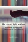 The Human Right to Water: Significance, Legal Status and Implications for Water Allocation By Inga Winkler Cover Image