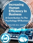 Increasing Human Efficiency In Business: A Contribution To The Psychology Of Business By Walter Dill Scott Cover Image