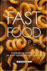Fast Food Recipes: Your Go-To Cookbook of Fast Food Copycat Dishes! Cover Image