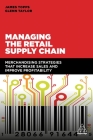 Managing the Retail Supply Chain: Merchandising Strategies That Increase Sales and Improve Profitability By James Topps, Glenn Taylor Cover Image