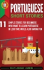 Portuguese Short Stories: 11 Simple Stories for Beginners Who Want to Learn Portuguese in Less Time While Also Having Fun By Daily Language Learning Cover Image