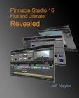 Pinnacle Studio 16 Plus and Ultimate Revealed By Jeff Naylor Cover Image