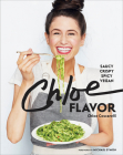 Chloe Flavor: Saucy, Crispy, Spicy, Vegan: A Cookbook By Chloe Coscarelli, Michael Symon (Foreword by) Cover Image