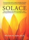Solace: How Caregivers & Others Can Relate, Listen, and Respond Effectively to a Chronically Ill Person Cover Image