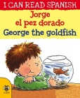 Jorge el Pez Dorado / George the Goldfish (I Can Read Spanish) By Lone Morton, Leighton Noyes (Illustrator) Cover Image