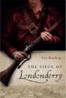 The Siege of Londonderry  By Piers Wauchope, PhD Cover Image