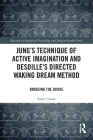 Jung's Technique of Active Imagination and Desoille's Directed Waking Dream Method: Bridging the Divide (Research in Analytical Psychology and Jungian Studies) Cover Image