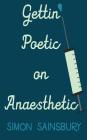 Gettin' Poetic on Anaesthetic By Simon Sainsbury Cover Image