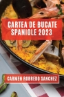 Cartea de Bucate Spaniole 2023: Experimentează Aromele și Gusturile Spaniole Acasă By Carmen Robredo Sanchez Cover Image
