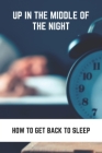 Up In The Middle Of The Night: How To Get Back To Sleep: Sudden Change Sleep Patterns Cover Image