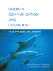 Dolphin Communication and Cognition: Past, Present, and Future Cover Image