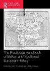 The Routledge Handbook of Balkan and Southeast European History Cover Image