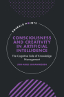 Consciousness and Creativity in Artificial Intelligence: The Cognitive Side of Knowledge Management (Emerald Points) By Jon-Arild Johannessen Cover Image