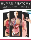 Human Anatomy Coloring Book: The Ultimate Human Body Anatomy and Physiology Coloring with Labels, for Beginners, Adults, Medical Students, Nurses By Haniya Cover Image